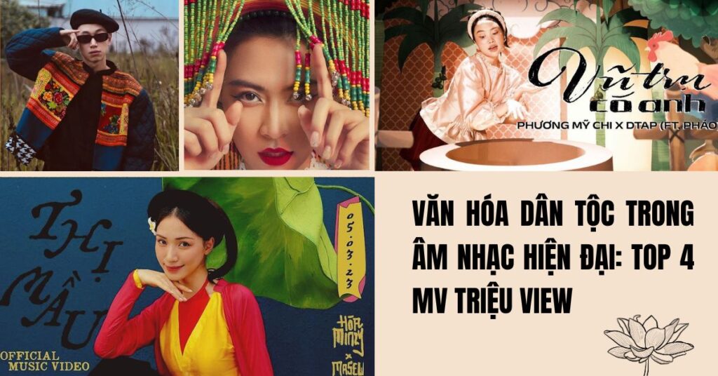 Top 4 sản phẩm âm nhạc Việt thu hút đông đảo khán giả khi đã khéo léo lồng ghép chất liệu văn hóa dân tộc một cách tinh tế, sáng tạo.