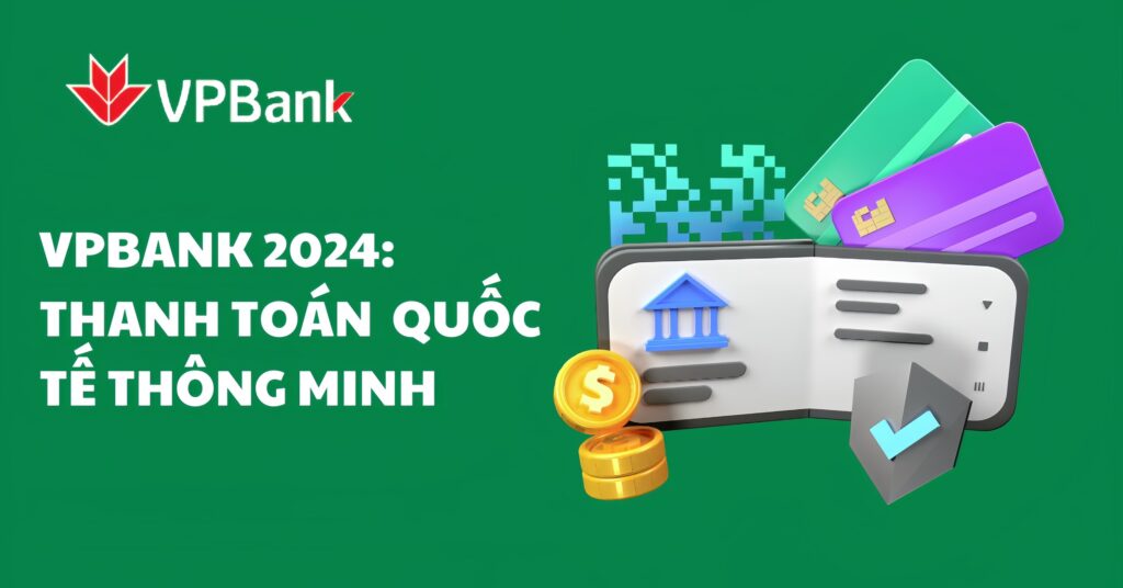 VPBank 2024: Thanh toán quốc tế thông minh